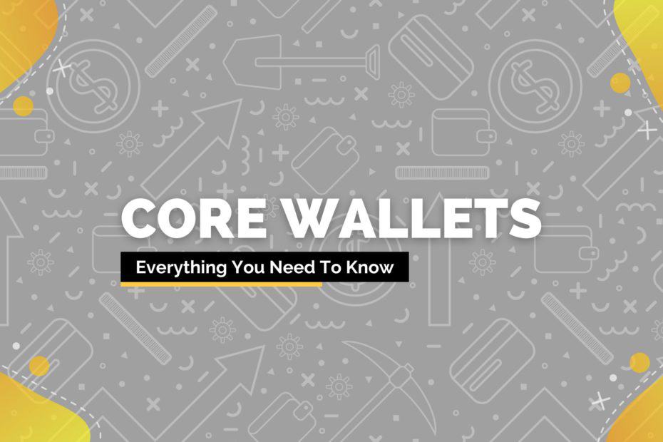 Everything you need to know about core wallets